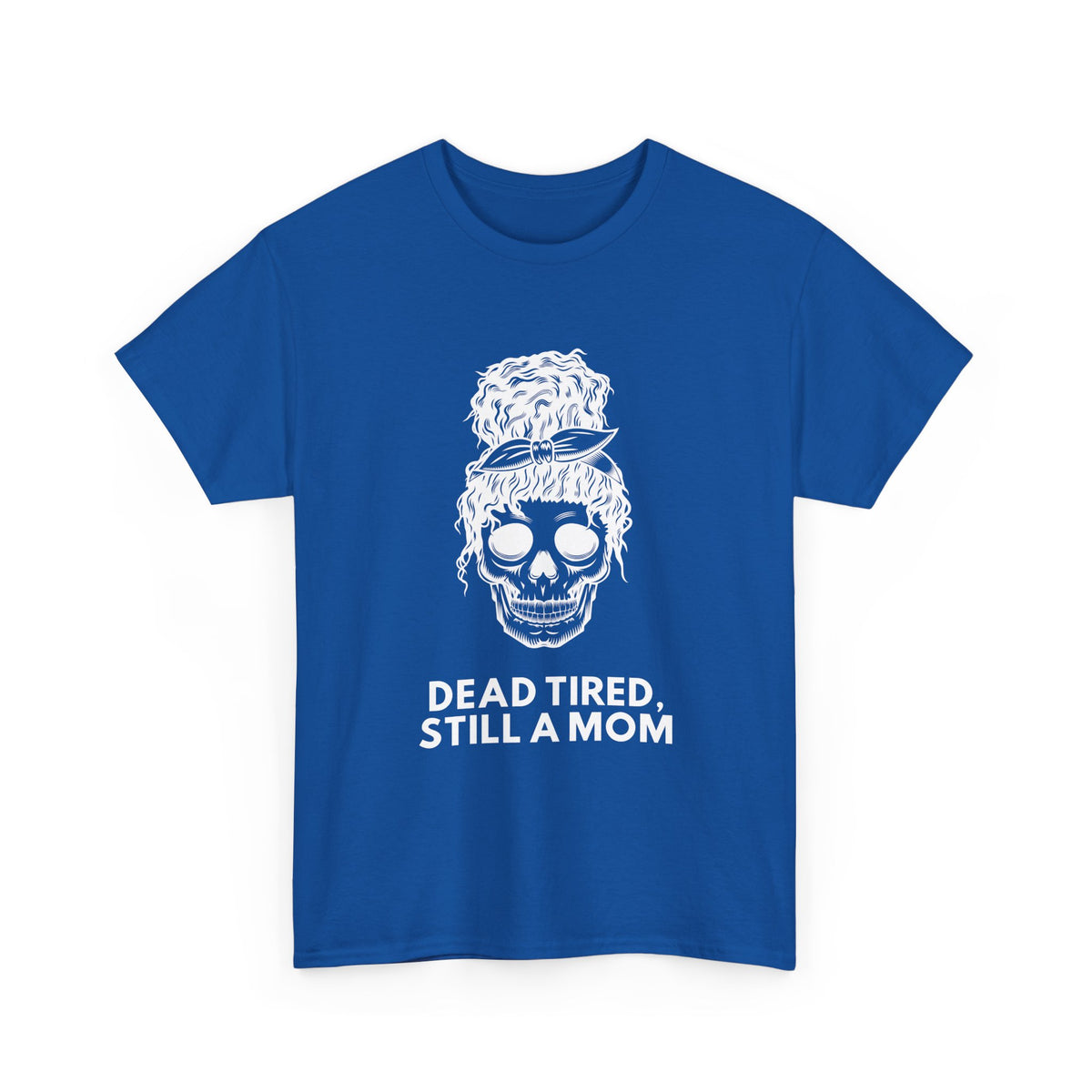 Dead Tired, Still a Mom T-Shirt – Funny Mom Life Graphic Tee