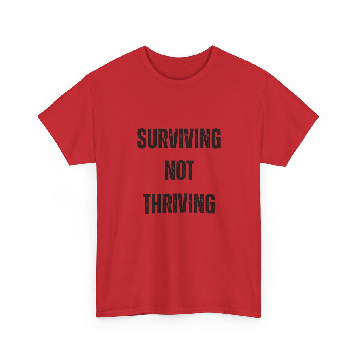 Surviving Not Thriving T-Shirt – Funny Relatable Quote Tee for Everyday Wear