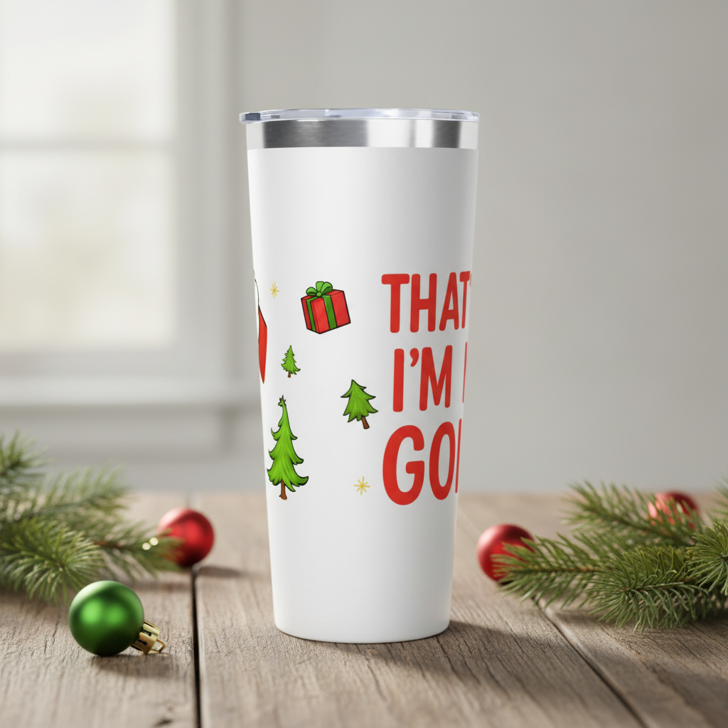 That’s It, I’m Not Going – 22oz Christmas Tumbler (Grinch-Inspired Holiday Cup)