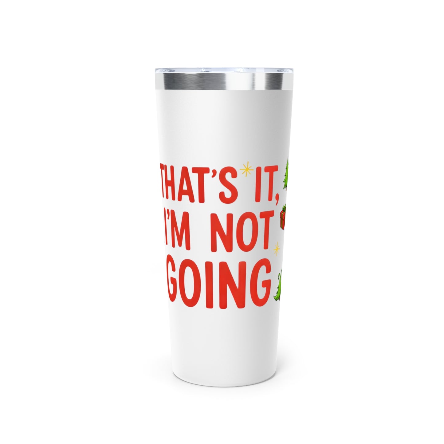 That’s It, I’m Not Going – 22oz Christmas Tumbler (Grinch-Inspired Holiday Cup)