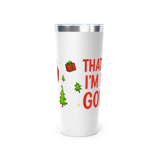 That’s It, I’m Not Going – 22oz Christmas Tumbler (Grinch-Inspired Holiday Cup)
