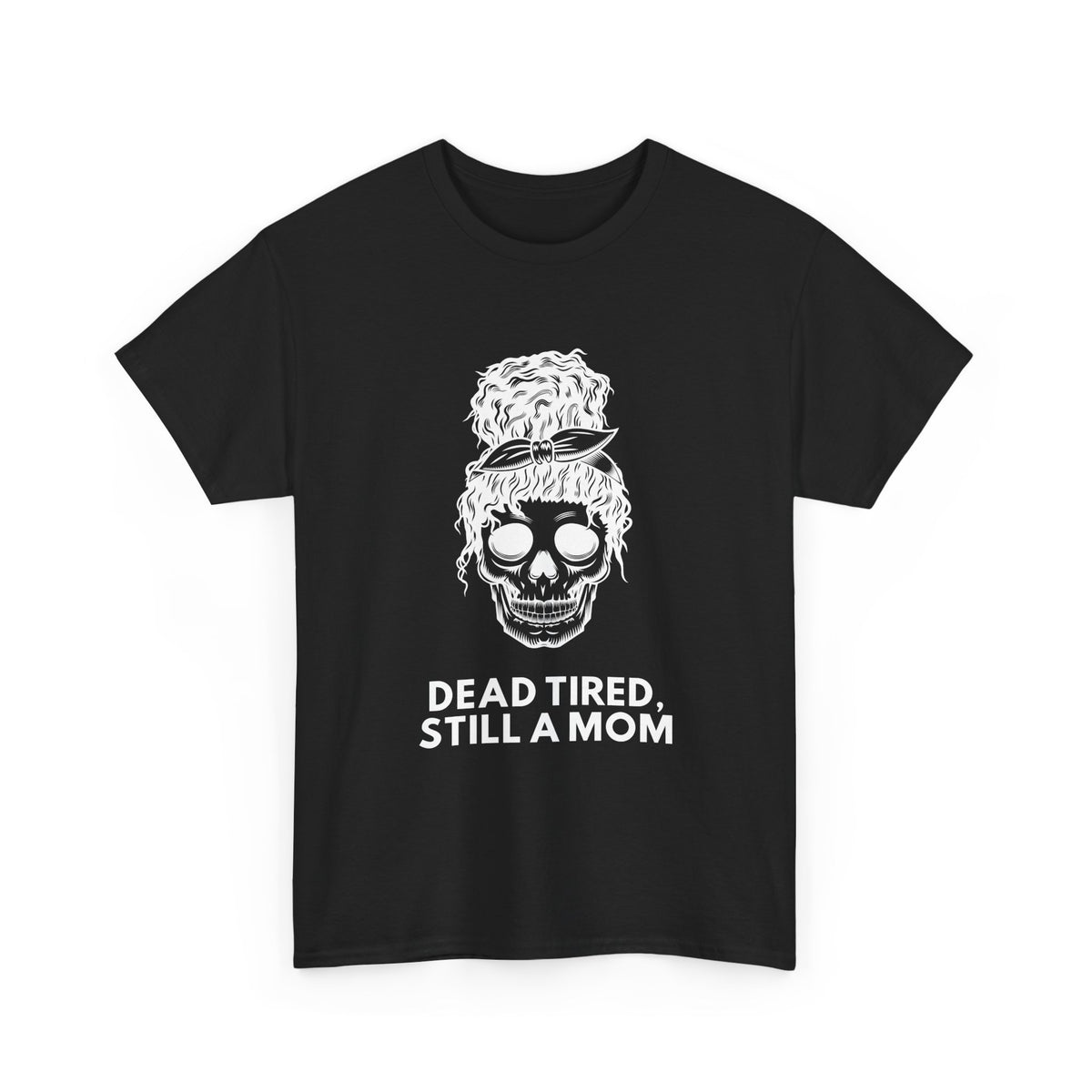 Dead Tired, Still a Mom T-Shirt – Funny Mom Life Graphic Tee