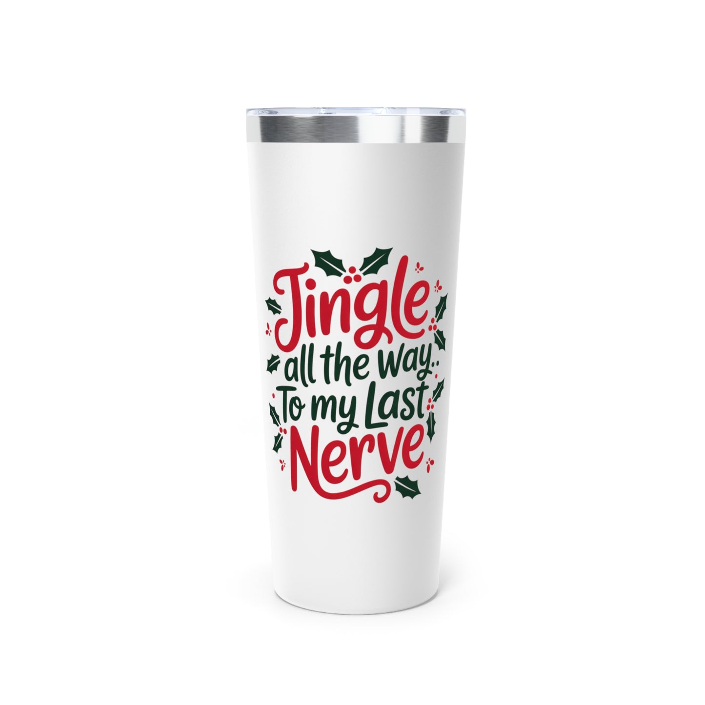 Jingle All the Way to My Last Nerve 22oz Tumbler