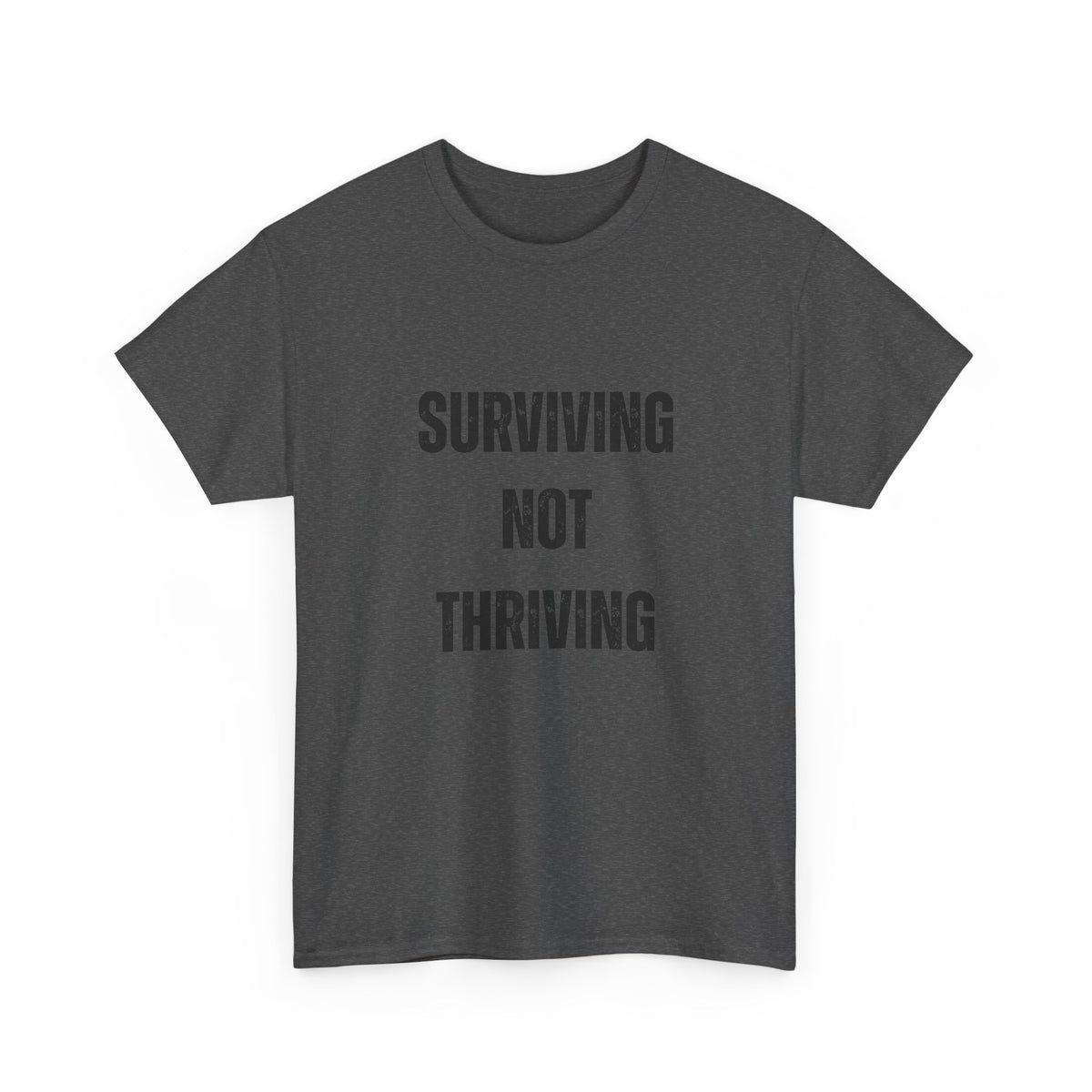 Surviving Not Thriving T-Shirt – Funny Relatable Quote Tee for Everyday Wear