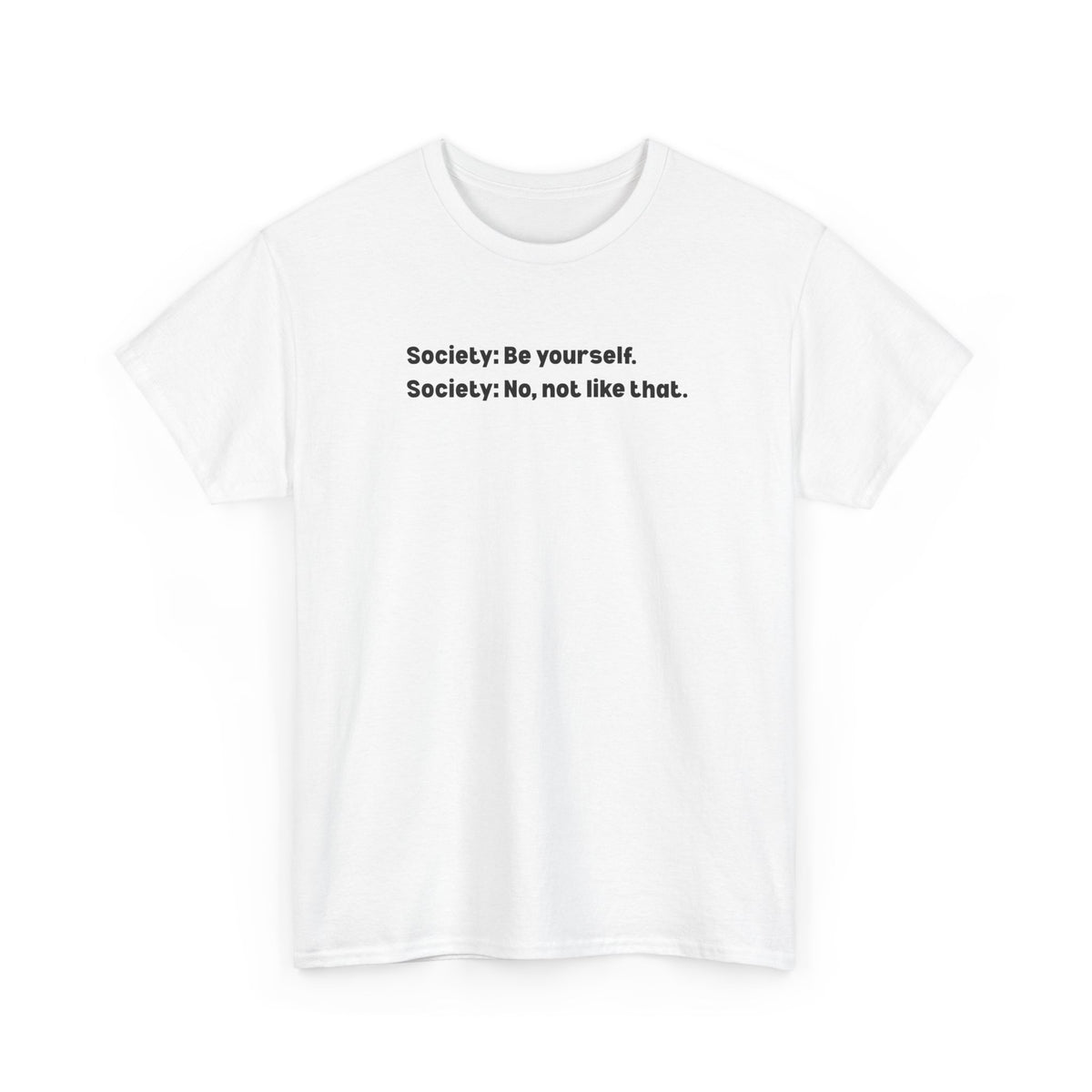 Be Yourself Society Shirt –   Unisex Heavy Cotton T-Shirt