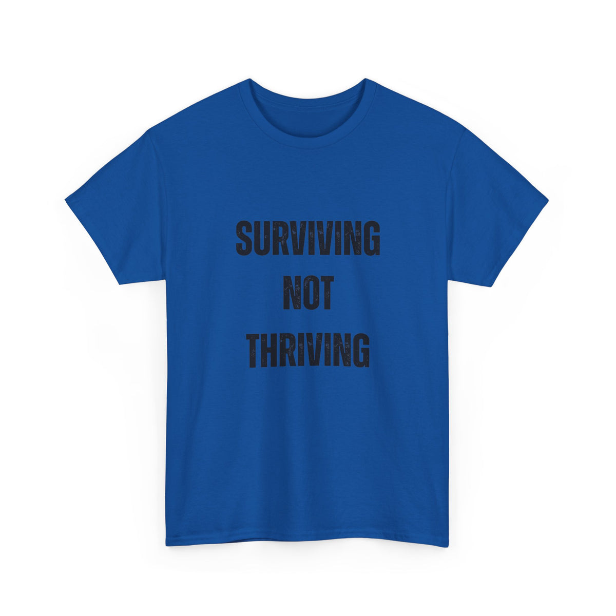 Surviving Not Thriving T-Shirt – Funny Relatable Quote Tee for Everyday Wear