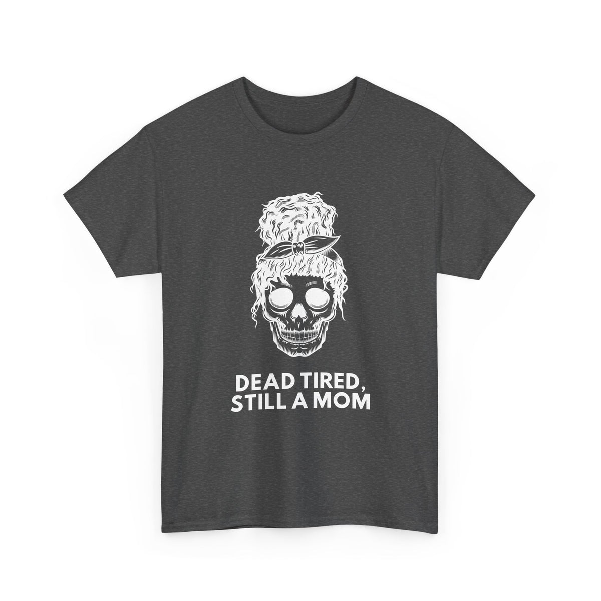 Dead Tired, Still a Mom T-Shirt – Funny Mom Life Graphic Tee