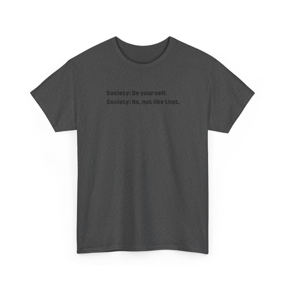 Be Yourself Society Shirt –   Unisex Heavy Cotton T-Shirt