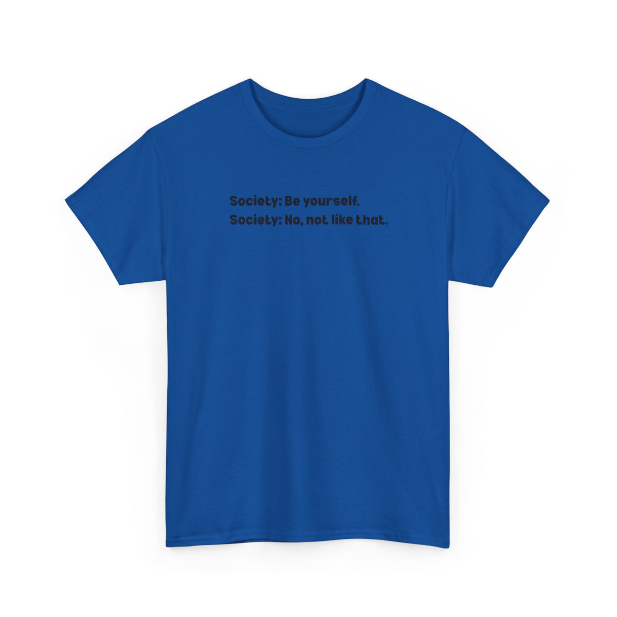Be Yourself Society Shirt –   Unisex Heavy Cotton T-Shirt