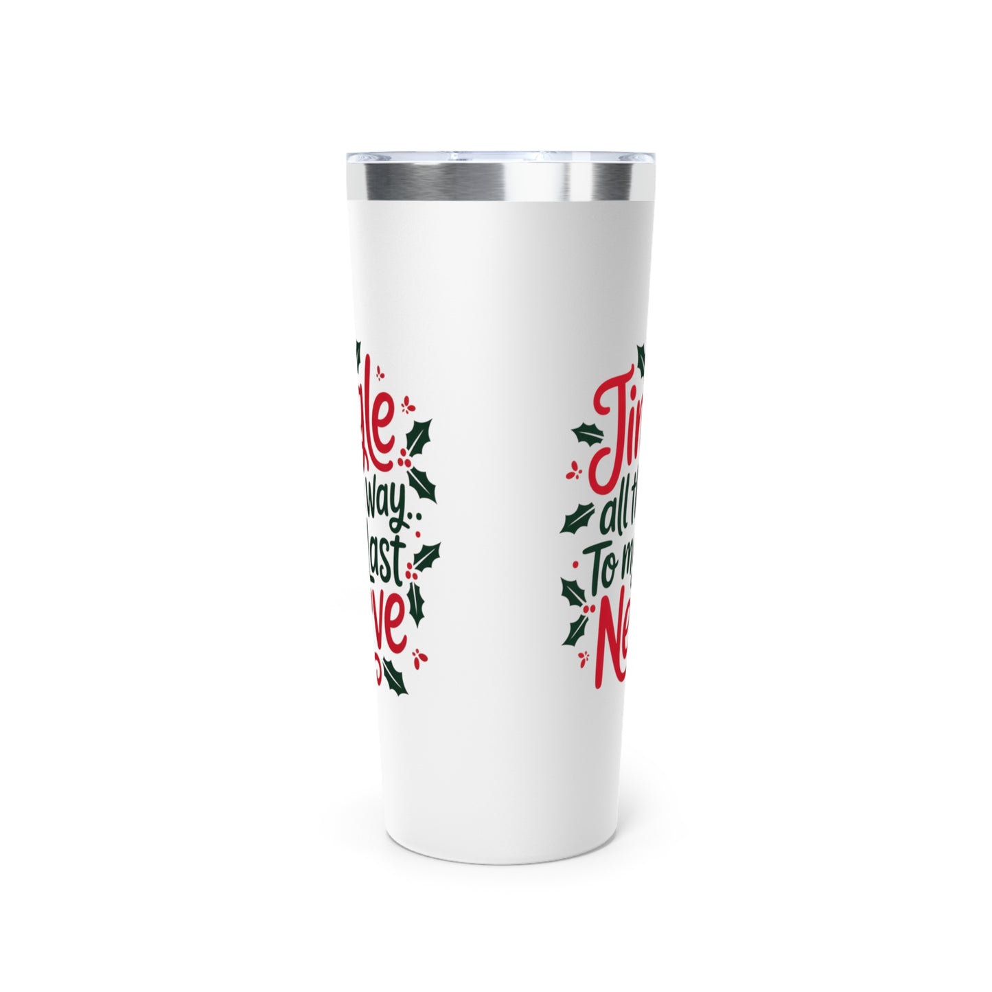 Jingle All the Way to My Last Nerve 22oz Tumbler