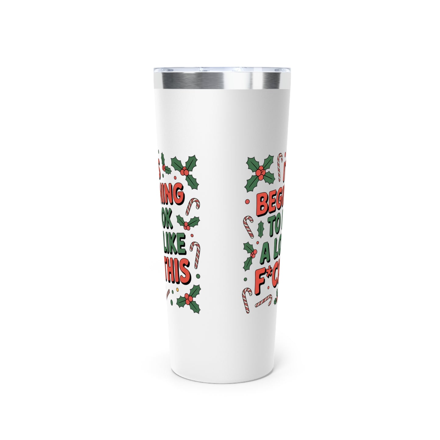 “It’s Beginning to Look a Lot Like F*ck This” Stainless Steel 22oz Tumbler