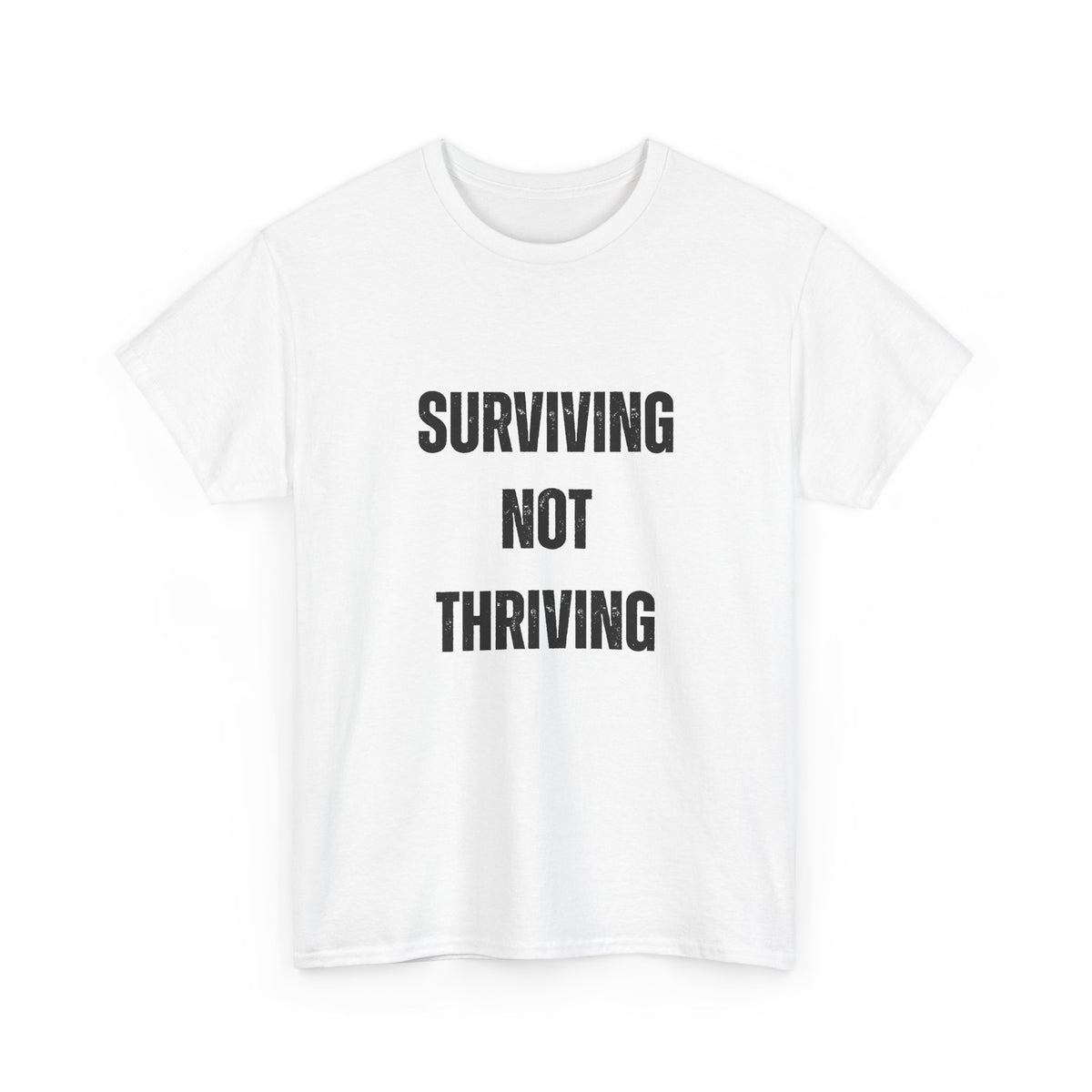 Surviving Not Thriving T-Shirt – Funny Relatable Quote Tee for Everyday Wear