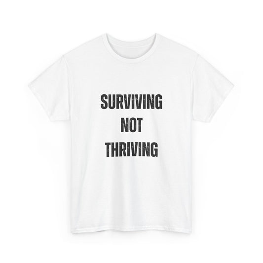 Surviving Not Thriving T-Shirt – Funny Relatable Quote Tee for Everyday Wear