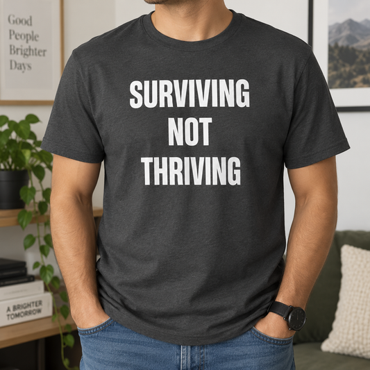 Surviving Not Thriving T-Shirt – Funny Relatable Distressed Quote Tee