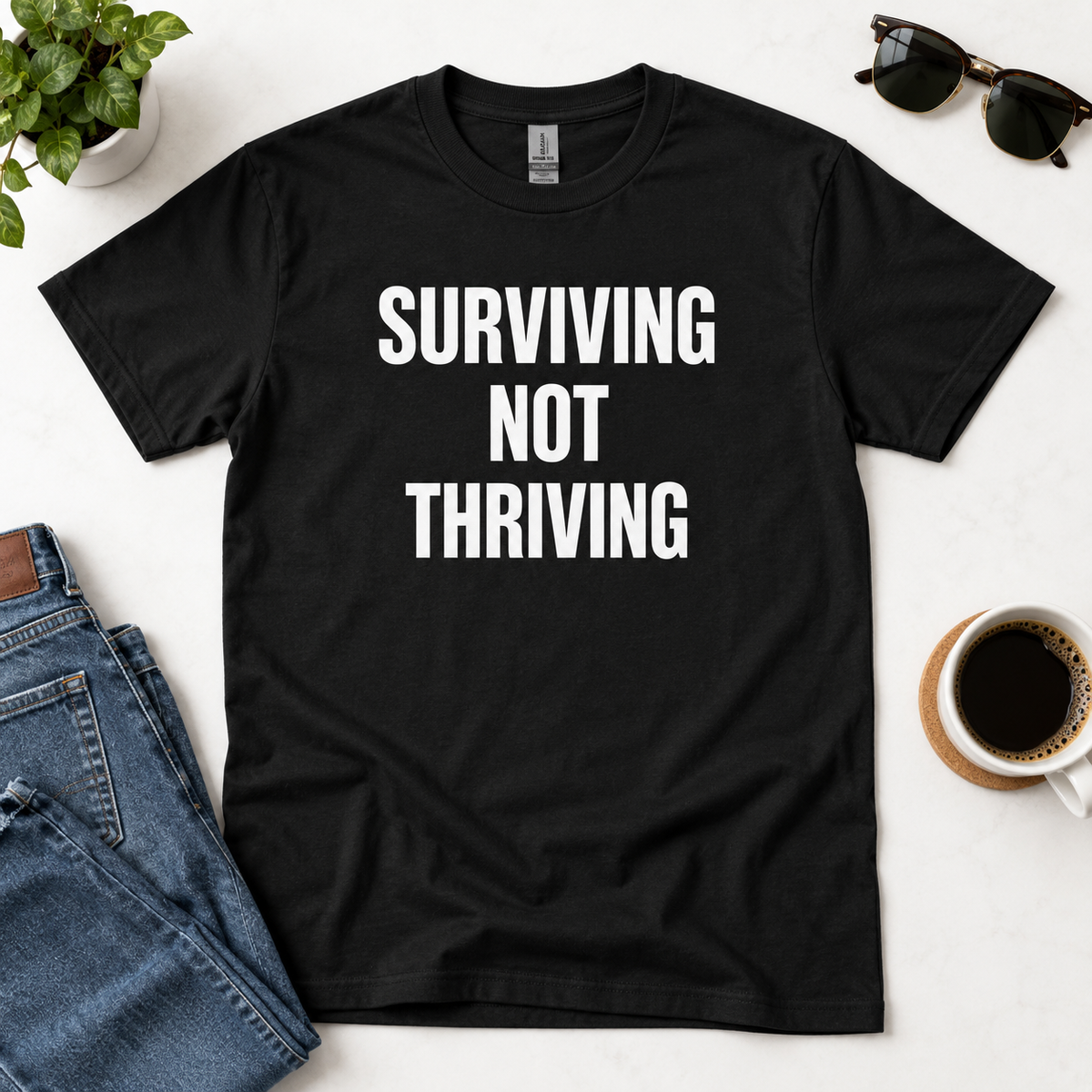 Surviving Not Thriving T-Shirt