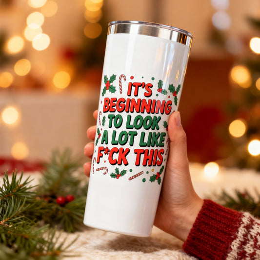 “It’s Beginning to Look a Lot Like F*ck This” Stainless Steel 22oz Tumbler