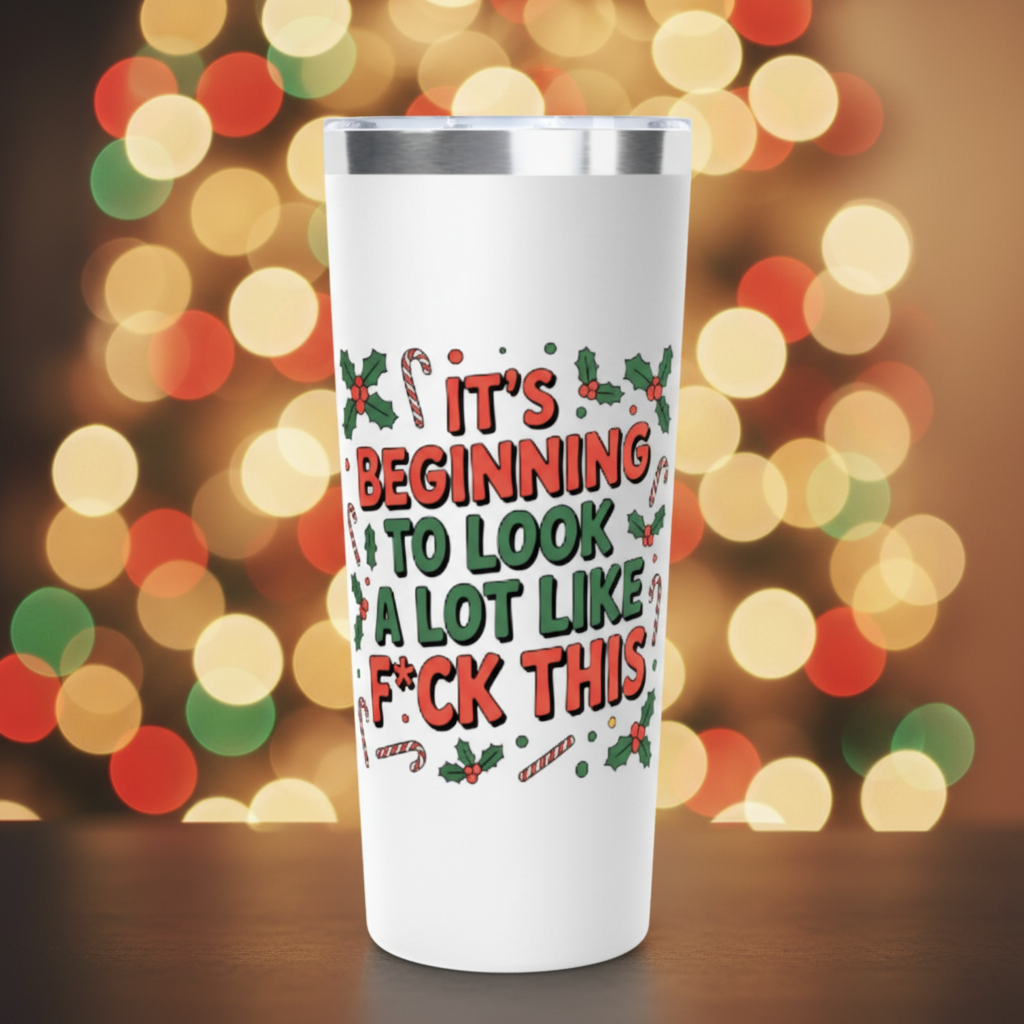 “It’s Beginning to Look a Lot Like F*ck This” Stainless Steel 22oz Tumbler