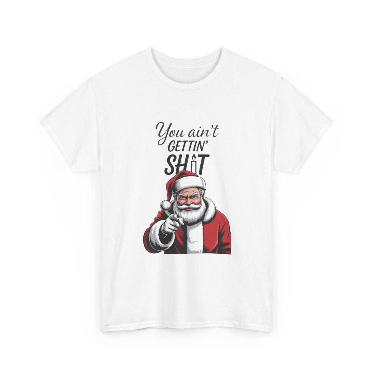You Ain’t Gettin’ Shit T-Shirt – Funny Savage Santa Christmas Tee